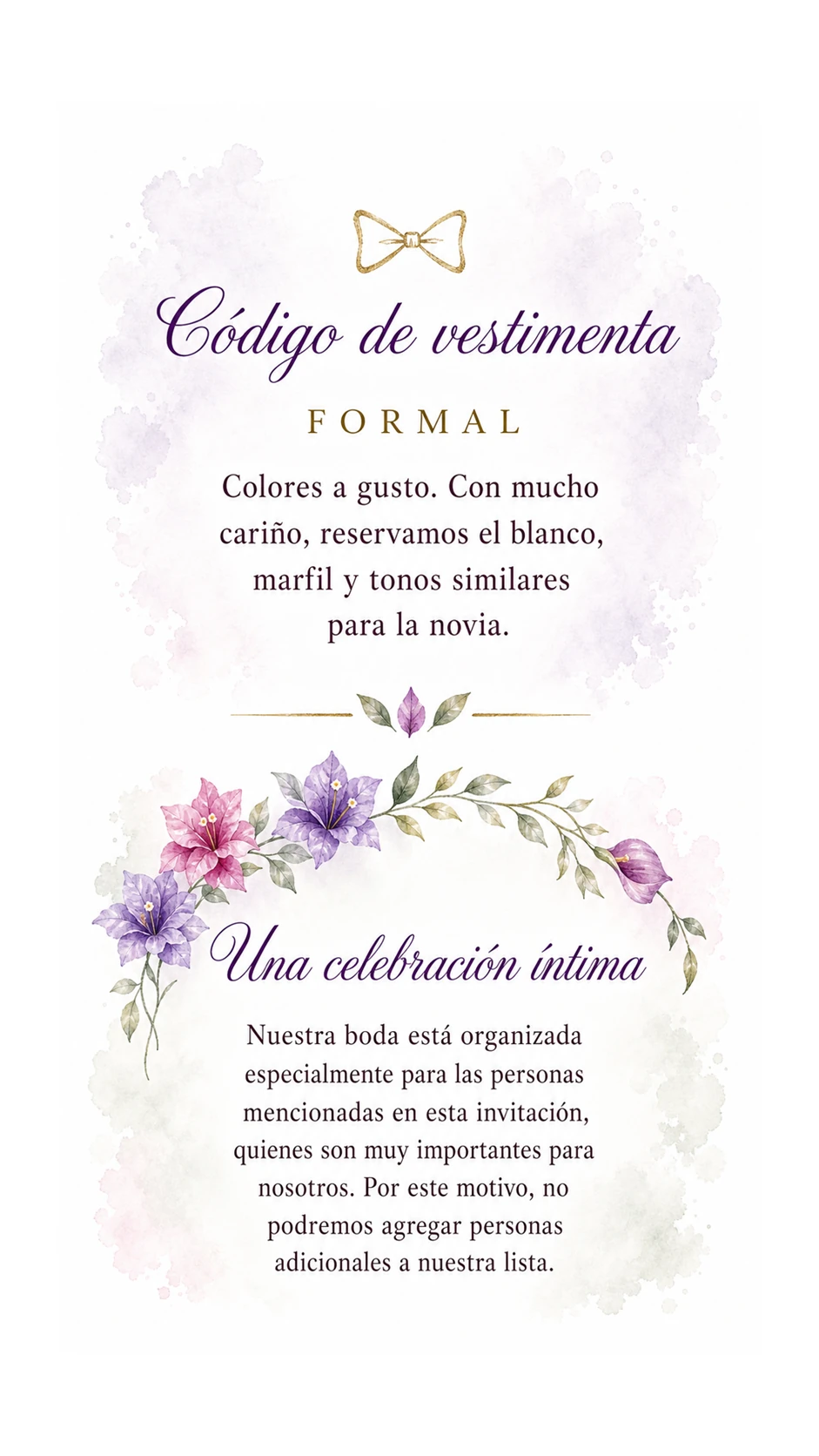 Código de vestimenta formal. El blanco, marfil y tonos similares están reservados para la novia. Esta invitación es personal y no permite agregar invitados.